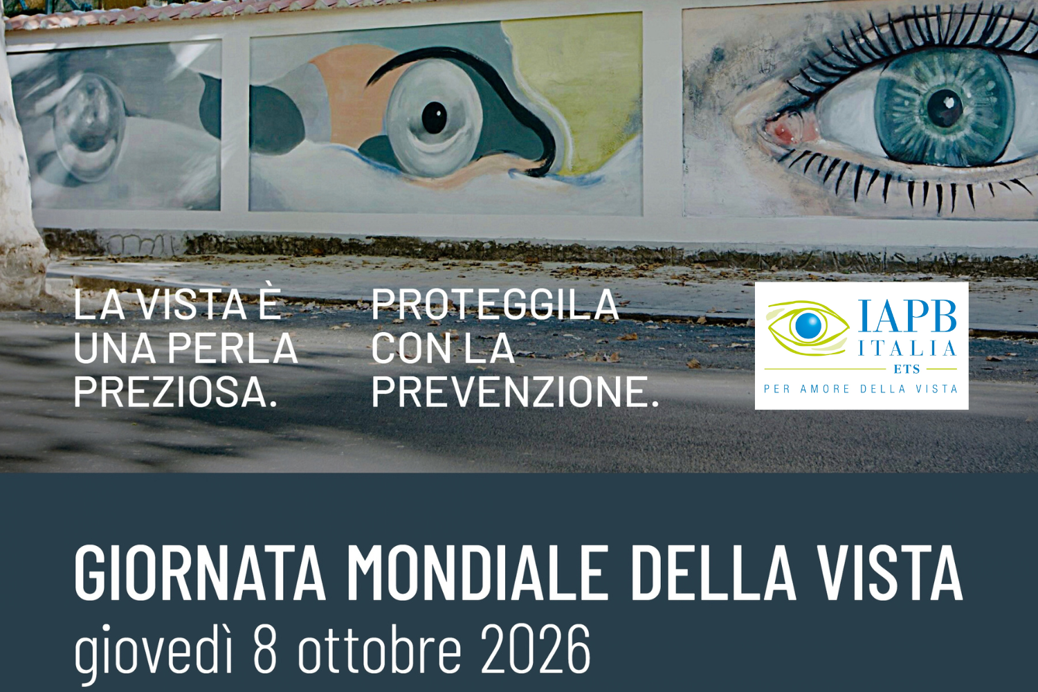 Murale dedicato agli occhi con il messaggio “La vista è una perla preziosa. Proteggila con la prevenzione” e locandina della Giornata Mondiale della Vista, 8 ottobre 2026.